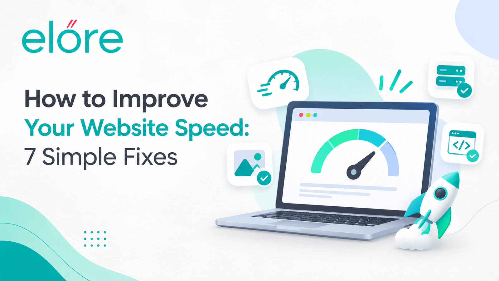 Elore Digital blog feature image showing a laptop with a website speedometer, highlighting seven simple fixes to improve website speed.